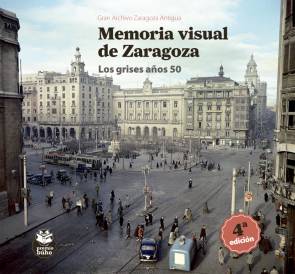 Memoria Visual de Zaragoza. Los grises años 50. 4ª edición