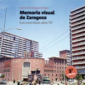 MEMORIA VISUAL DE ZARAGOZA. Los convulsos años 70