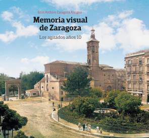 Memoria Visual de Zaragoza. Los agitados aos 10
